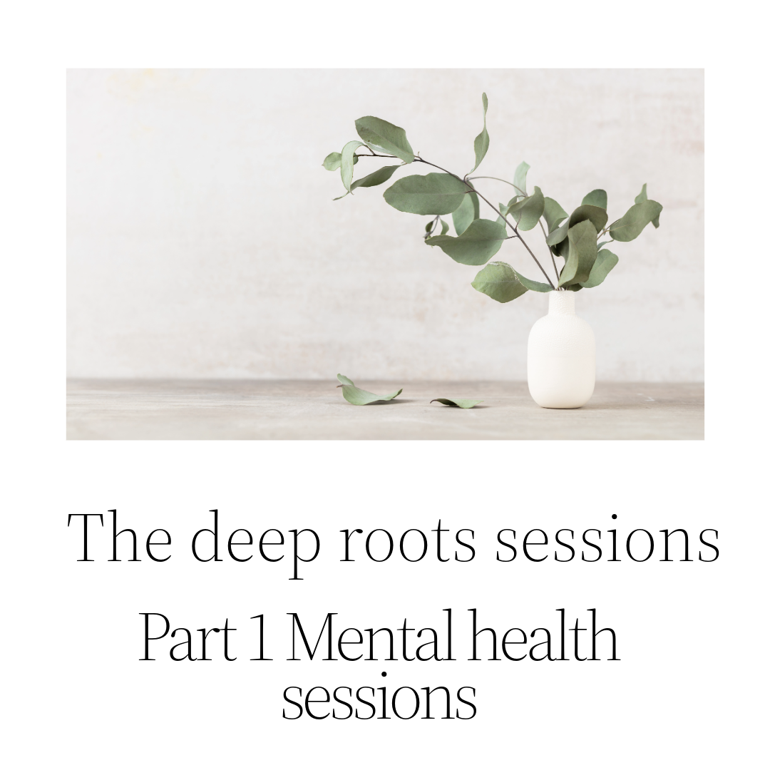 The deep roots sessions part 1 Mental health sessions